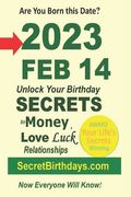 Born 2023 Feb 14? Your Birthday Secrets to Money, Love Relationships Luck: Fortune Telling Self-Help: Numerology, Horoscope, Astrology, Zodiac, Destin (en Inglés)