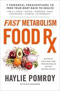 Fast Metabolism Food rx: 7 Powerful Prescriptions to Feed Your Body Back to Health (en Inglés)