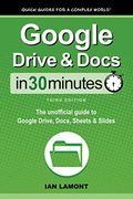 Google Drive & Docs in 30 Minutes: The Unofficial Guide to Google Drive, Docs, Sheets & Slides (en Inglés)