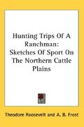 hunting trips of a ranchman: sketches of sport on the northern cattle plains