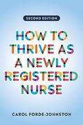 How to Thrive as a Newly Registered Nurse, Second Edition (en Inglés)