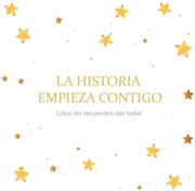 La Historia Empieza Contigo: Libro de Recuerdos del Bebé, Desde el Nacimiento Hasta los 3 Años