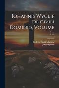 Iohannis Wyclif de Civili Dominio, Volume 1. (en Latin)