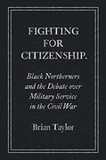 Fighting for Citizenship: Black Northerners and the Debate Over Military Service in the Civil war (Civil war America) (en Inglés)