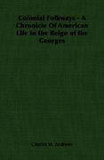 colonial folkways - a chronicle of american life in the reign of the georges (en Inglés)