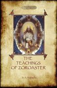 The Teachings of Zoroaster, and the Philosophy of the Parsi Religion 