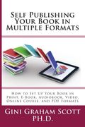 Self-Publishing Your Book in Multiple Formats: How to set up Your Book in Print, E-Book, Audiobook, Video, Online Course, and Formats 