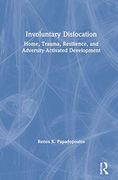 Involuntary Dislocation: Home, Trauma, Resilience and Adversity-Activated Development (en Inglés)