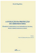 A Evolucao da Proteccao do Arrendatario: O Direito a Permanencia nas Dependencias Locadas, Desde o Direito Romano Classico [Portuguese] (en Portugués)