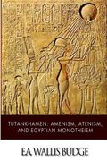 Tutankhamen: Amenism, Atenism, and Egyptian Monotheism (en Inglés)