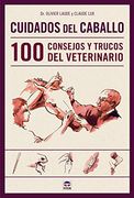 Cuidados del Caballo. 100 Consejos y Trucos del Veterinario