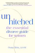 Unhitched. The Essential Divorce Guide for Women