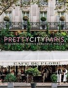 Prettycityparis: Discovering Paris's Beautiful Places (The Pretty Cities) 
