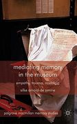Mediating Memory in the Museum: Trauma, Empathy, Nostalgia (Palgrave Macmillan Memory Studies)