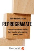 Reprográmate: Cómo Cambiar tu Forma de Pensar, Lograr el Control de tus Emociones y Mejorar tu Vida