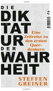 Die Diktatur der Wahrheit: Eine Zeitreise zu den Ersten Querdenkern (en Alemán)