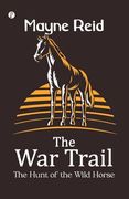 The war Trail the Hunt of the Wild Horse