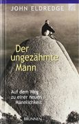 Der ungezähmte Mann: Auf dem Weg zu einer neuen Männlichkeit (in German)