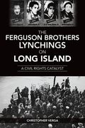 The Ferguson Brothers Lynchings on Long Island: A Civil Rights Catalyst (en Inglés)