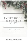 Every Good and Perfect Gift: A 25 Day Advent Devotional (en Inglés)