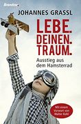 Lebe. Deinen. Traum. Ausstieg aus dem Hamsterrad (en Alemán)