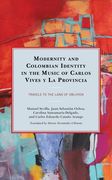 Modernity and Colombian Identity in the Music of Carlos Vives y la Provincia: Travels to the Land of Oblivion (Music, Culture, and Identity in Latin America)