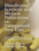 Distributing Scientific and Medical Publications on Unapproved New Uses: Recommended Practices for Pharmaceuticals and Medical Devices (en Inglés)