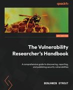 The Vulnerability Researcher's Handbook: A comprehensive guide to discovering, reporting, and publishing security vulnerabilities (en Inglés)