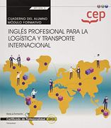 Cuaderno Del Alumno. Inglés Profesional Para La Logística Y Transporte Internacional (Transversal: Mf1006_2). Certificados De Profesionalidad