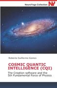 Cosmic Quantic Intelligence (Cqi): The Creation software and the 5th Fundamental Force of Physics (en Inglés)