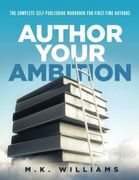 Author Your Ambition: The Complete Self-Publishing Workbook for First-Time Authors (en Inglés)