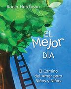 El Mejor Día: El Camino del Amor Para Niños y Niñas
