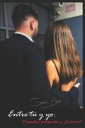 Entre tú y yo: Pasado, presente, ¿y futuro? (in Spanish)