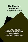 The Russian Revolution; The Jugo-Slav Movement (en Inglés)