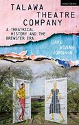 Talawa Theatre Company: A Theatrical History and the Brewster era (en Inglés)