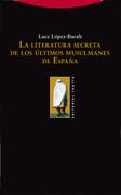 La Literatura Secreta de los Últimos Musulmanes de España