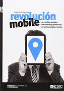 Revolución mobile: Los cambios sociales y de marketing producidos por las tecnologías móviles (Libros profesionales)