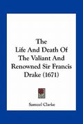 the life and death of the valiant and renowned sir francis drake (1671) (en Inglés)