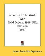 records of the world war: field orders, 1918, fifth division (1921) (en Inglés)