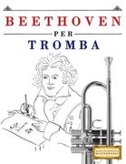 Beethoven Per Tromba: 10 Pezzi Facili Per Tromba Libro Per Principianti (en Italiano)
