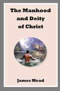 The Manhood and Deity of Christ (en Inglés)
