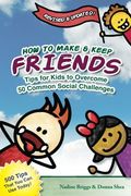 how to make & keep friends: tips for kids to overcome 50 common social challenges