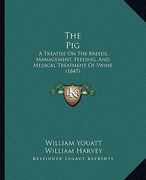the pig: a treatise on the breeds, management, feeding, and medical treatment of swine (1847) (en Inglés)