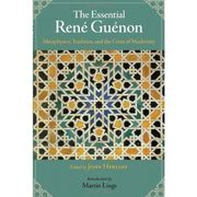 the essential rene guenon,metaphysics, tradition, and the crisis of modernity (en Inglés)