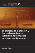 El crimen de agresión y los ordenamientos jurídicos nacionales: revisión de Kampala (in Spanish)