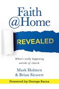 Faith @Home Revealed: What's Really Happening Outside of Church. (en Inglés)