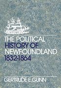 The Political History of Newfoundland, 1832-1864 (Canadian Study in History & Government) 