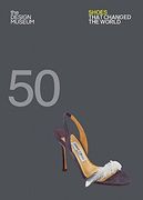 Fifty Shoes That Changed the World: Design Museum Fifty (en Inglés)