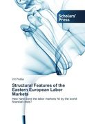 Structural Features of the Eastern European Labor Markets: How hard were the labor markets hit by the world financial crisis?