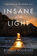 Insane for the Light: A Spirituality for Our Wisdom Years (en Inglés)